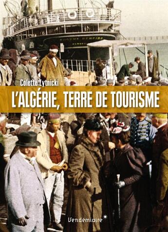 Couverture du livre « L'Algérie, terre de tourisme » de Colette Zytnicki aux éditions Vendemiaire