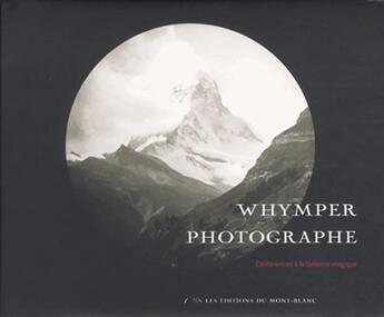 Couverture du livre « Edward Whymper ; alpinisme photographique » de Peter Berg aux éditions Editions Du Mont-blanc