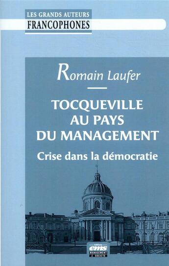 Couverture du livre « Tocqueville au pays du management ; crise dans la démocratie » de Romain Laufer aux éditions Ems