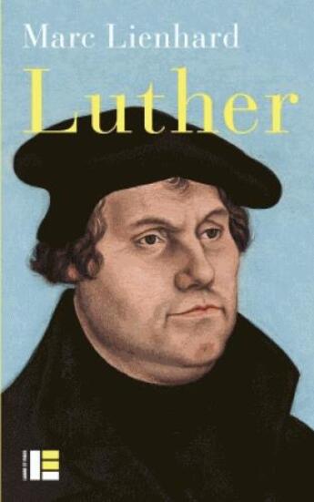 Couverture du livre « Luther ; ses sources, sa pensée, sa trace dans l'histoire » de Marc Lienhard aux éditions Labor Et Fides
