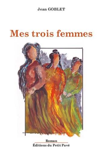 Couverture du livre « Mes trois femmes » de Jean Goblet aux éditions Petit Pave