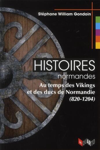 Couverture du livre « Histoires normandes ; au temps des vikings et des ducs de Normandie (820-1204) » de Stephane William Gondoin aux éditions Ems