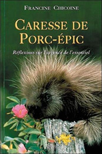 Couverture du livre « Caresse de porc-epic, reflexions sur l'urgence de l'essentiel » de Chicoine Francine aux éditions Roseau