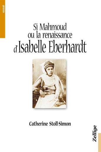Couverture du livre « Si mahmoud ou la renaissance arabe d'isabelle eberhardt » de Catherine Stoll-Simon aux éditions Zellige