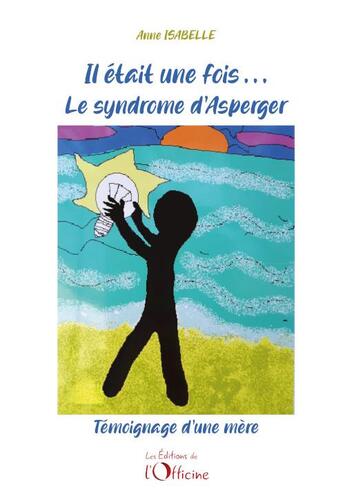 Couverture du livre « Il était une fois le syndrome d'Asperger : témoignage d'une mère » de Anne Isabelle aux éditions L'officine