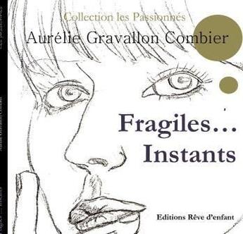 Couverture du livre « Fragiles... instants » de Aurelie Gravallon Combier aux éditions Reve D'enfant