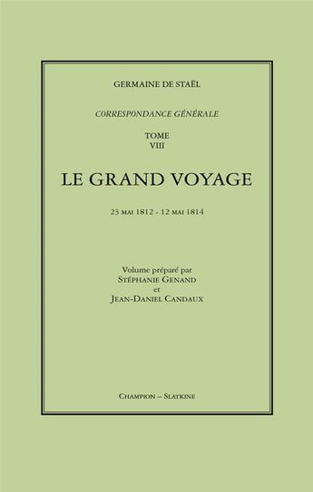 Couverture du livre « Correspondance générale t.8 ; le grand voyage : 1812-1814 » de Germaine De Staël-Holstein aux éditions Slatkine