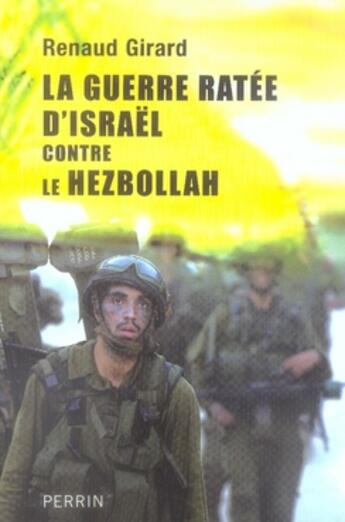 Couverture du livre « La guerre ratée d'israël contre le hezbollah » de Renaud Girard aux éditions Perrin