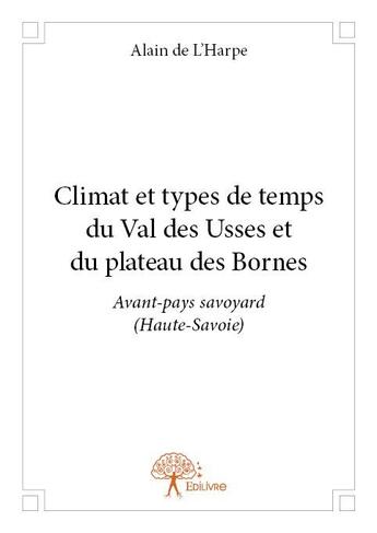 Couverture du livre « Climat et types de temps du Val des Usses et du plateau des Bornes » de Alain De L'Harpe aux éditions Edilivre