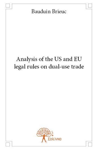 Couverture du livre « Analysis of the US and EU legal rules on dual-use trade » de Brieuc Bauduin aux éditions Edilivre