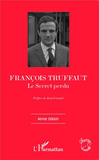 Couverture du livre « Francois Truffaut le secret perdu » de Anne Gillain aux éditions L'harmattan