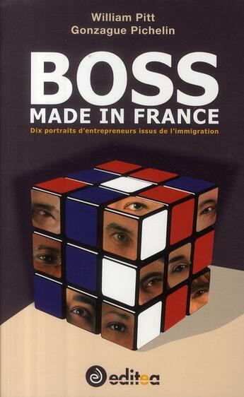 Couverture du livre « Boss made in france ; 10 portraits d'entrepreneurs issus de l'immigration » de Pichelin aux éditions Editea
