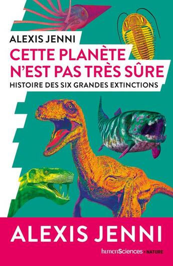 Couverture du livre « Cette planète n'est pas très sûre : histoire des six grandes extinctions » de Alexis Jenni aux éditions Humensciences