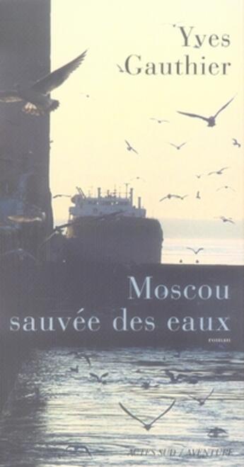 Couverture du livre « Moscou sauvée des eaux » de Yves Gauthier aux éditions Actes Sud