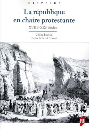 Couverture du livre « La république en chaire protestante ; XVIIIe-XIXe siècles » de Celine Borello aux éditions Pu De Rennes