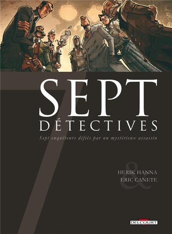 Couverture du livre « Sept détectives ; sept enquêteurs défiés par un mystérieux assassin » de Eric Canete et Herik Hanna aux éditions Delcourt
