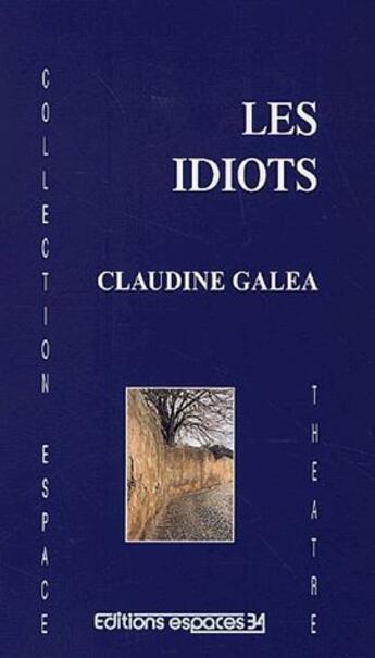 Couverture du livre « Les idiots » de C. Galea aux éditions Espaces 34