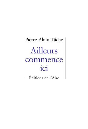 Couverture du livre « Ailleurs commence ici » de Pierre Alain Tache aux éditions Éditions De L'aire