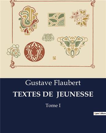 Couverture du livre « TEXTES DE JEUNESSE : Tome I » de Gustave Flaubert aux éditions Culturea