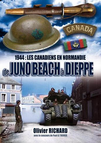 Couverture du livre « 1944 : les canadiens en normandie, de juno beach a dieppe » de Richard Olivier aux éditions Comever - De Rameau