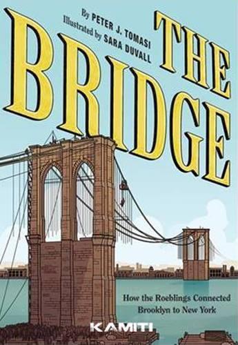Couverture du livre « The bridge ; comment les roeblings ont relié New York à Brooklyn » de Peter J. Tomasi et Sara Duvall aux éditions Kamiti