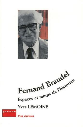 Couverture du livre « Fernand Braudel ; Espaces Et Temps De L'Historien » de Yves Lemoine aux éditions Punctum