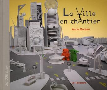 Couverture du livre « La ville en chantier » de Anne Moreau aux éditions Textuaire
