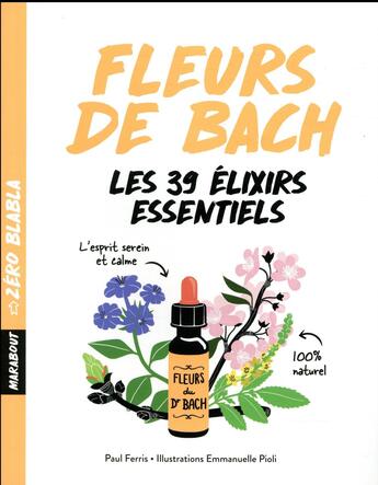 Couverture du livre « Fleurs de Bach ; les 39 élixirs esentiels » de Paul Ferris aux éditions Marabout
