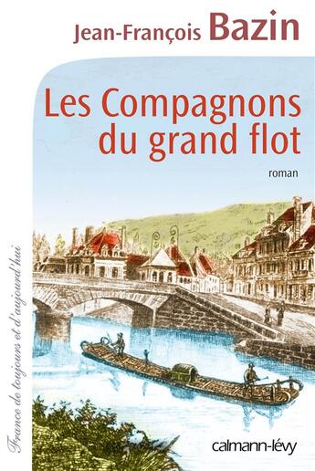 Couverture du livre « Les compagnons du grand flot » de Jean-Francois Bazin aux éditions Calmann-levy