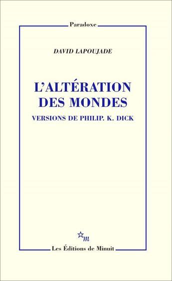 Couverture du livre « L'altération des mondes : versions de Philip K. Dick » de David Lapoujade aux éditions Minuit