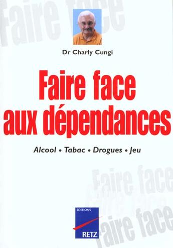 Couverture du livre « Faire face aux dependances » de Charly Cungi aux éditions Retz