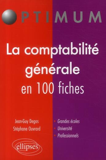 Couverture du livre « La comptabilité générale en 100 fiches » de Stephane Ouvrard et Jean-Guy Degos aux éditions Ellipses