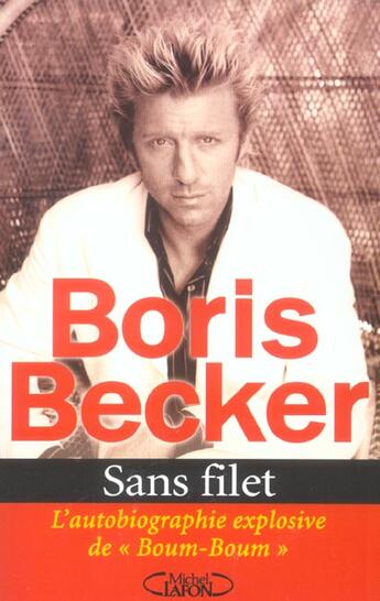 Couverture du livre « Sans Filet ; L'Autobiographie Explosive De Boum-Boum » de Boris Becker aux éditions Michel Lafon