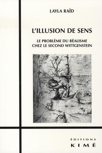 Couverture du livre « L'illusion de sens ; le problème du réalisme chez le second wittgenstein » de Layla Raid aux éditions Kime