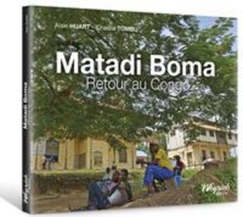 Couverture du livre « Matadi Boma : retour au Congo » de Alain Huart et Chantal Tombu aux éditions Weyrich