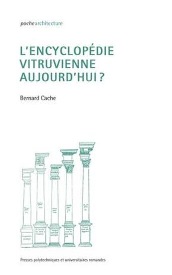 Couverture du livre « L'encyclopédie vitruvienne aujourd hui » de Bernard Cache aux éditions Ppur