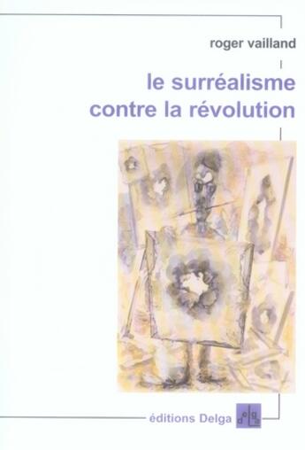 Couverture du livre « Le surréalisme contre la révolution » de Roger Vailland aux éditions Delga