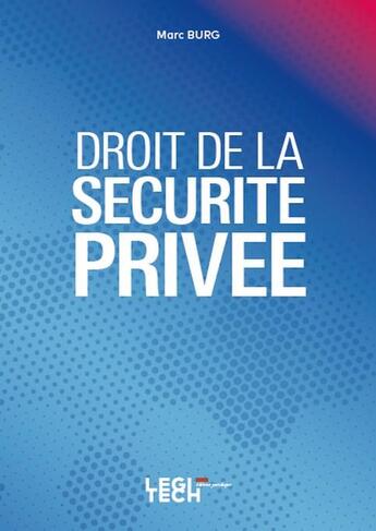 Couverture du livre « Droit de la sécurité privée (1re édition) » de Marc Burg aux éditions Legitech