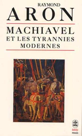 Couverture du livre « Machiavel et les tyrannies modernes » de Aron-R aux éditions Le Livre De Poche
