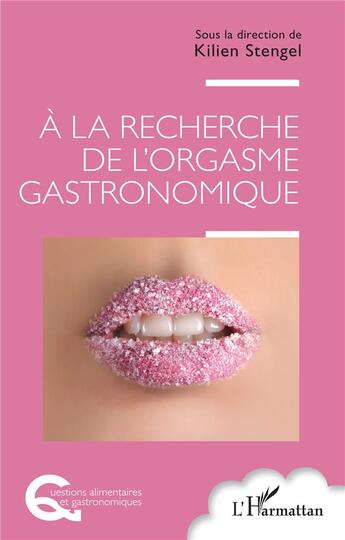 Couverture du livre « À la recherche de l'orgasme gastronomique » de Kilien Stengel aux éditions L'harmattan