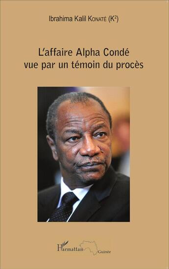 Couverture du livre « L'affaire Alpha Condé vue par un témoin du procès » de Ibrahima Kalil Konate aux éditions L'harmattan