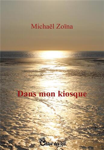 Couverture du livre « Dans mon kiosque » de Michael Zoina aux éditions Chloe Des Lys