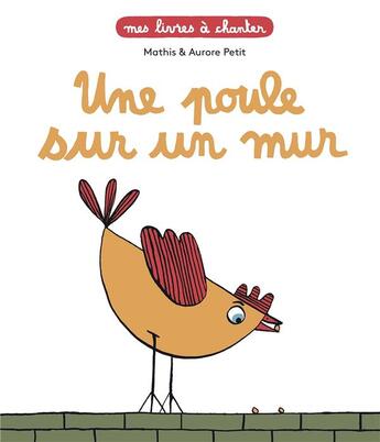 Couverture du livre « Mes livres à chanter ; une poule sur un mur » de Mathis et Aurore Petit aux éditions Milan