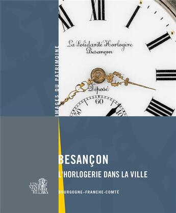 Couverture du livre « Besançon l'horlogerie dans la ville » de Jerome Mongreville et Raphael Favereaux aux éditions Lieux Dits