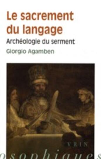 Couverture du livre « Le sacrement du langage ; archéologie du serment » de Giorgio Agamben aux éditions Vrin