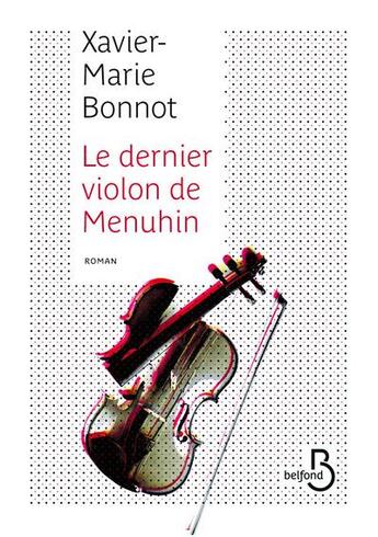 Couverture du livre « Le dernier violon de Menuhin » de Xavier-Marie Bonnot aux éditions Belfond