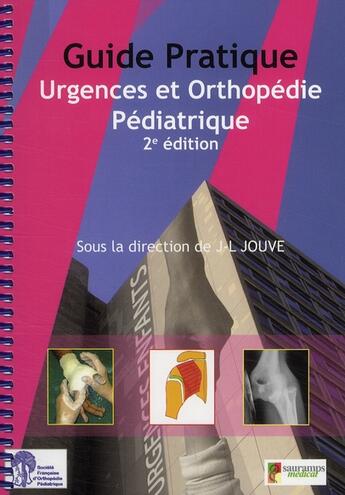 Couverture du livre « Guide pratique urgences et orthopédie pédiatrique » de Jouve aux éditions Sauramps Medical