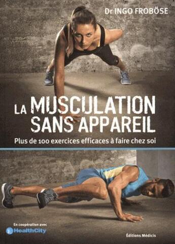 Couverture du livre « La musculation sans appareil ; plus de 100 exercices efficaces sans appareils à faire chez soi » de Ingo Frobose aux éditions Medicis