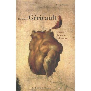 Couverture du livre « Théodore Géricault : dieux, hommes, chevaux » de Henry Houssaye et Louis Batissier aux éditions Amateur
