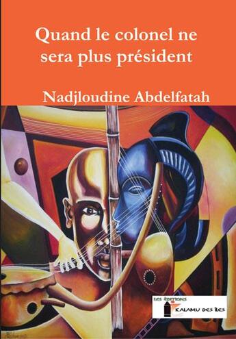 Couverture du livre « Quand Le Colonel Ne Sera Pas President » de Nadjloudine Abdelfat aux éditions Kalamu Des Iles